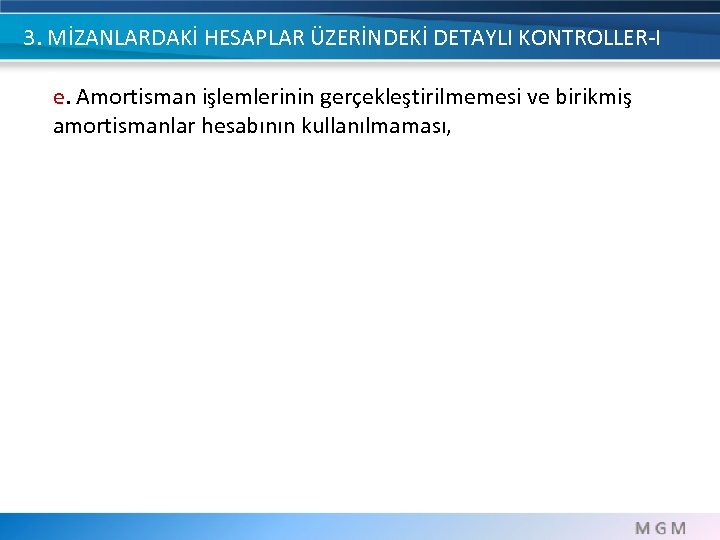 3. MİZANLARDAKİ HESAPLAR ÜZERİNDEKİ DETAYLI KONTROLLER-I e. Amortisman işlemlerinin gerçekleştirilmemesi ve birikmiş amortismanlar hesabının