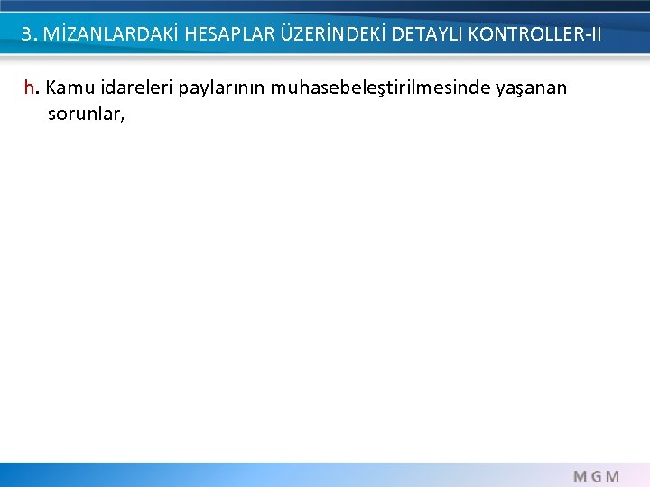 3. MİZANLARDAKİ HESAPLAR ÜZERİNDEKİ DETAYLI KONTROLLER-II h. Kamu idareleri paylarının muhasebeleştirilmesinde yaşanan sorunlar, 