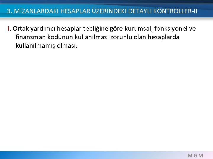 3. MİZANLARDAKİ HESAPLAR ÜZERİNDEKİ DETAYLI KONTROLLER-II I. Ortak yardımcı hesaplar tebliğine göre kurumsal, fonksiyonel