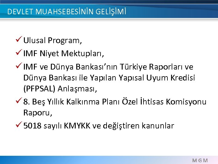 DEVLET MUAHSEBESİNİN GELİŞİMİ ü Ulusal Program, ü IMF Niyet Mektupları, ü IMF ve Dünya