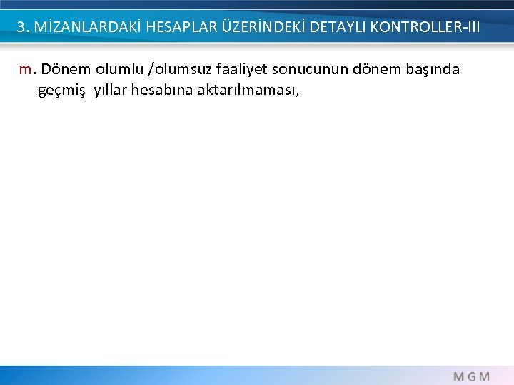 3. MİZANLARDAKİ HESAPLAR ÜZERİNDEKİ DETAYLI KONTROLLER-III m. Dönem olumlu /olumsuz faaliyet sonucunun dönem başında