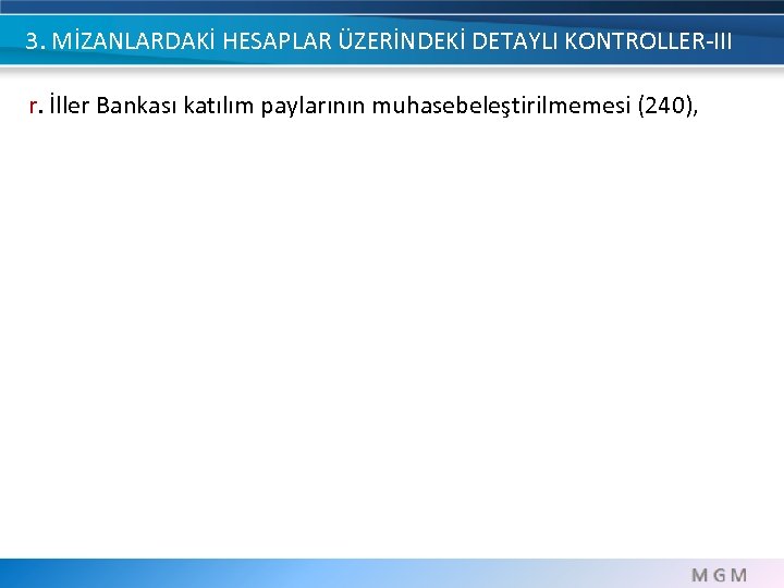 3. MİZANLARDAKİ HESAPLAR ÜZERİNDEKİ DETAYLI KONTROLLER-III r. İller Bankası katılım paylarının muhasebeleştirilmemesi (240), 
