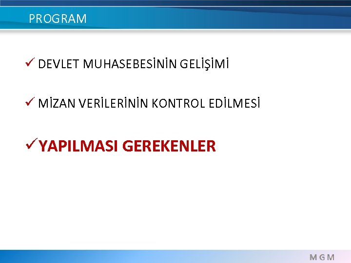 PROGRAM ü DEVLET MUHASEBESİNİN GELİŞİMİ ü MİZAN VERİLERİNİN KONTROL EDİLMESİ üYAPILMASI GEREKENLER 