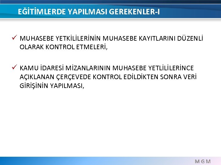 EĞİTİMLERDE YAPILMASI GEREKENLER-I ü MUHASEBE YETKİLİLERİNİN MUHASEBE KAYITLARINI DÜZENLİ OLARAK KONTROL ETMELERİ, ü KAMU
