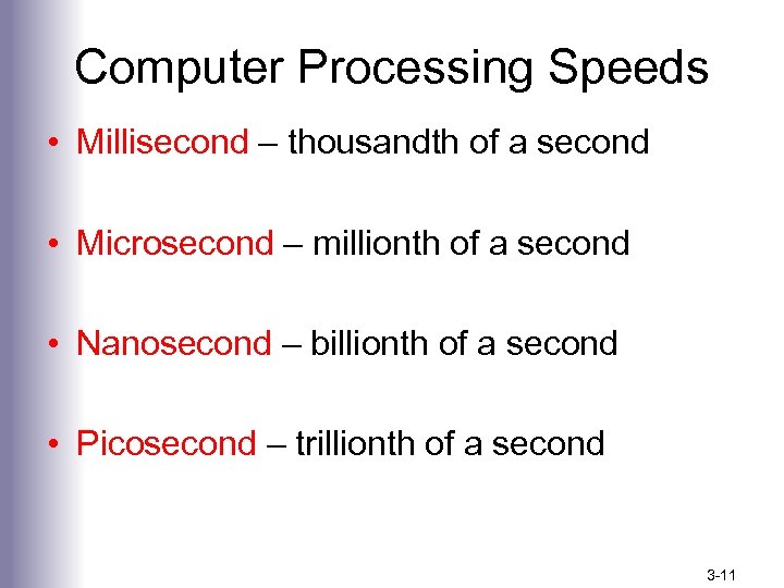 Computer Processing Speeds • Millisecond – thousandth of a second • Microsecond – millionth