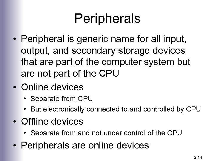 Peripherals • Peripheral is generic name for all input, output, and secondary storage devices