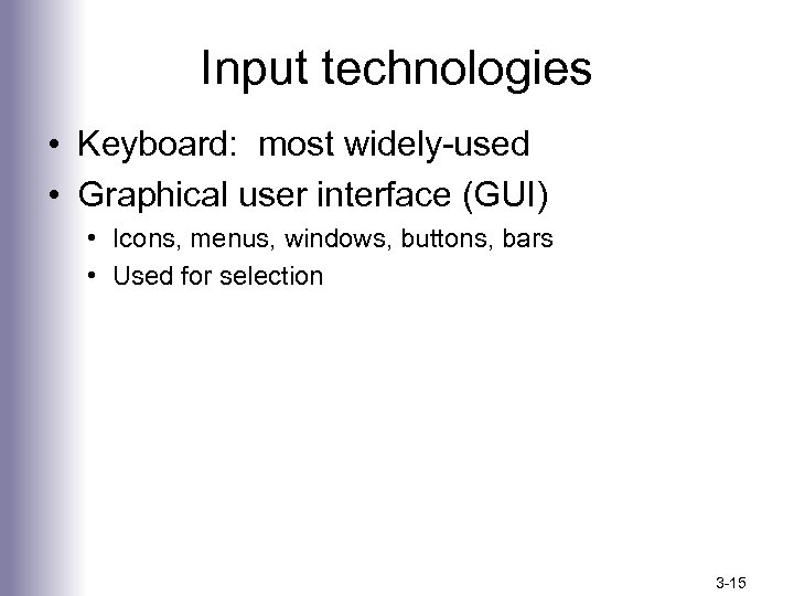 Input technologies • Keyboard: most widely-used • Graphical user interface (GUI) • Icons, menus,