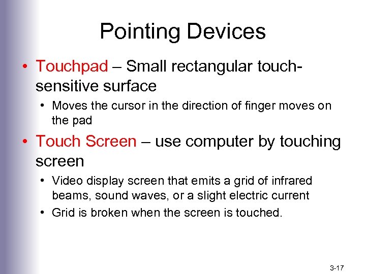 Pointing Devices • Touchpad – Small rectangular touchsensitive surface • Moves the cursor in