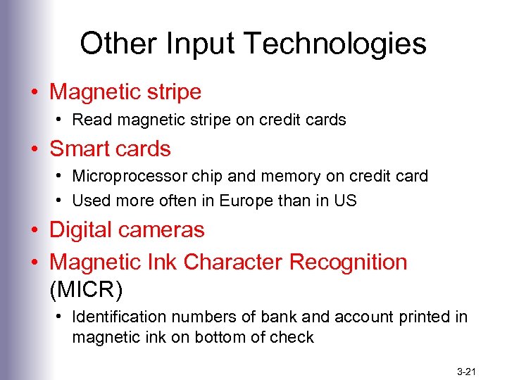 Other Input Technologies • Magnetic stripe • Read magnetic stripe on credit cards •