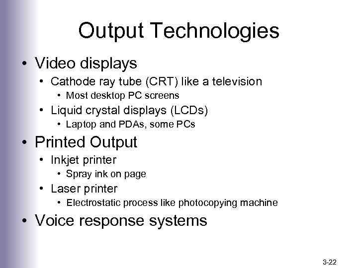 Output Technologies • Video displays • Cathode ray tube (CRT) like a television •