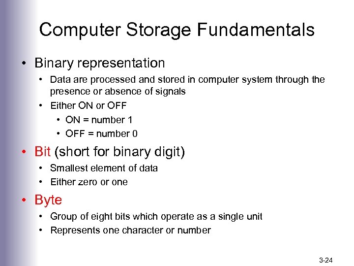 Computer Storage Fundamentals • Binary representation • Data are processed and stored in computer
