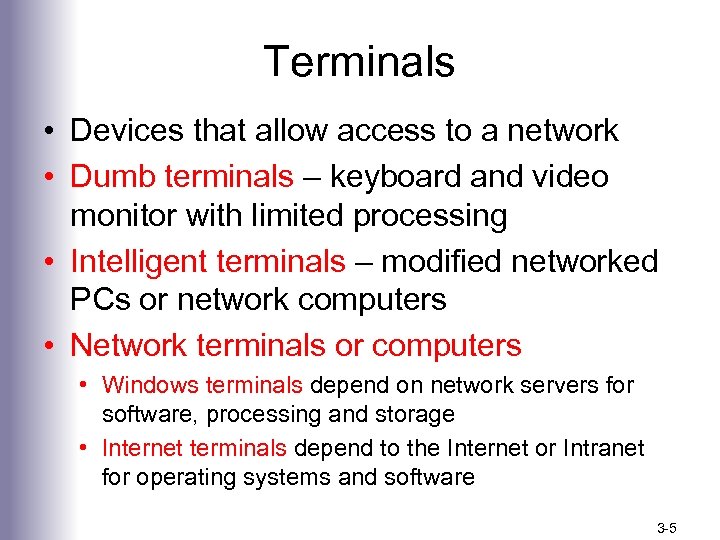 Terminals • Devices that allow access to a network • Dumb terminals – keyboard