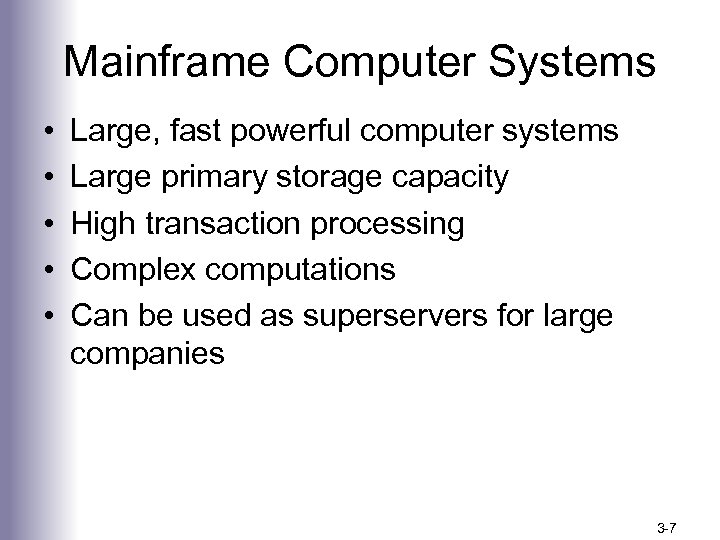 Mainframe Computer Systems • • • Large, fast powerful computer systems Large primary storage