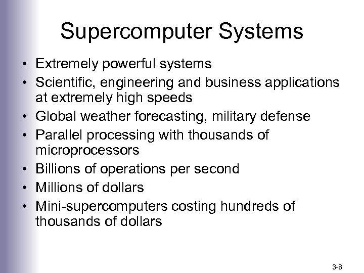 Supercomputer Systems • Extremely powerful systems • Scientific, engineering and business applications at extremely