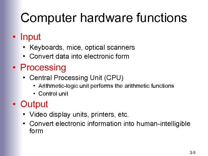Computer hardware functions • Input • Keyboards, mice, optical scanners • Convert data into