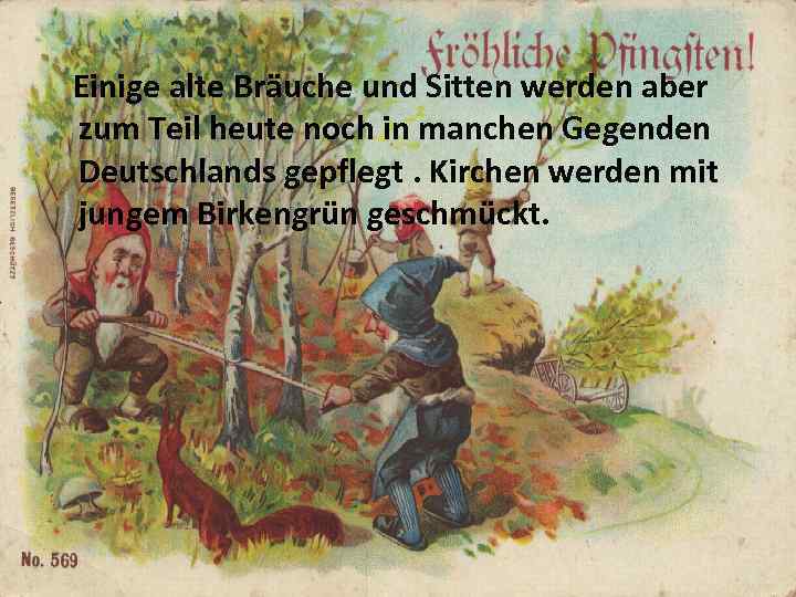 Einige alte Bräuche und Sitten werden aber zum Teil heute noch in manchen Gegenden