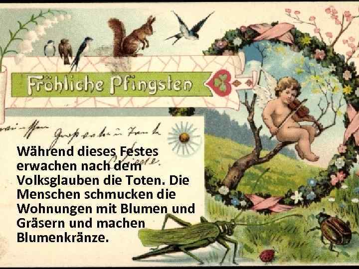 Während dieses Festes erwachen nach dem Volksglauben die Toten. Die Menschen schmucken die Wohnungen