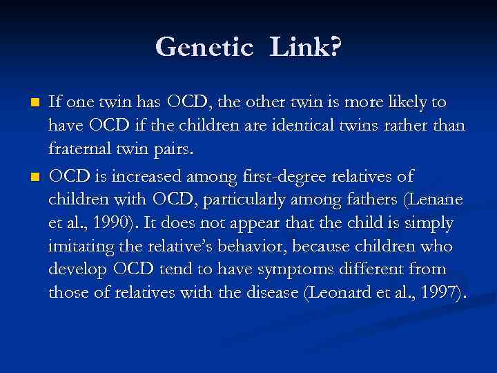 Genetic Link? n n If one twin has OCD, the other twin is more