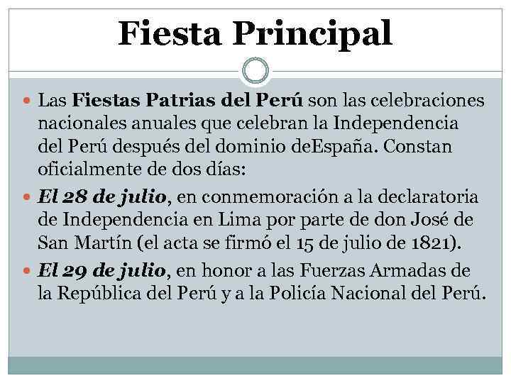 Fiesta Principal Las Fiestas Patrias del Perú son las celebraciones nacionales anuales que celebran
