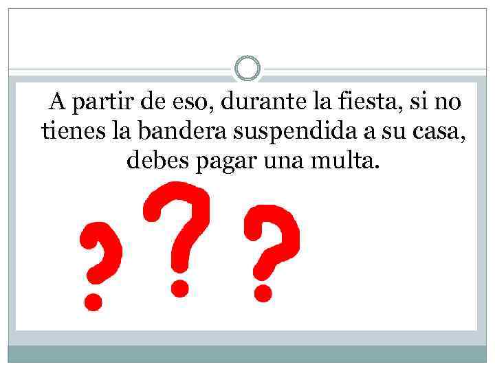  A partir de eso, durante la fiesta, si no tienes la bandera suspendida