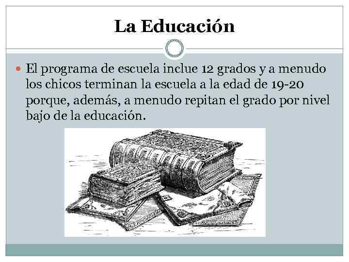 La Educación El programa de escuela inclue 12 grados y a menudo los chicos