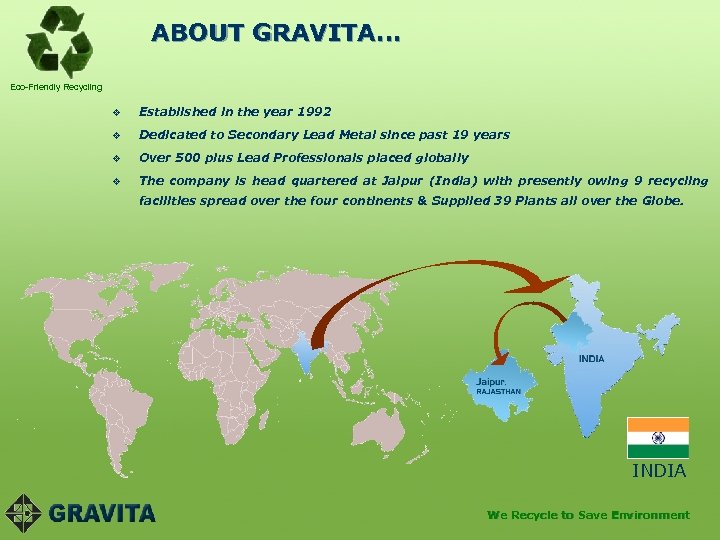 ABOUT GRAVITA… Eco-Friendly Recycling v Established in the year 1992 v Dedicated to Secondary