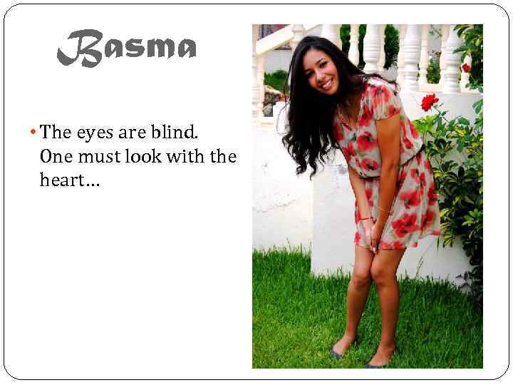 Basma • The eyes are blind. One must look with the heart… 