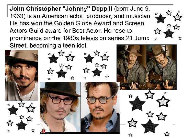 John Christopher "Johnny" Depp II (born June 9, 1963) is an American actor, producer,