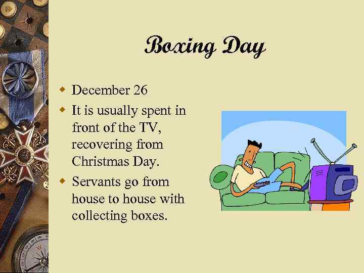 Boxing Day w December 26 w It is usually spent in front of the