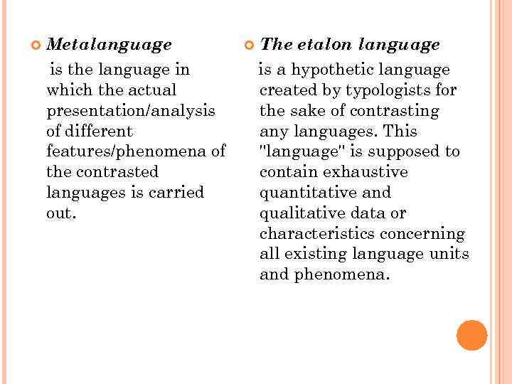  Metalanguage is the language in which the actual presentation/analysis of different features/phenomena of