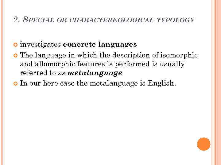 2. SPECIAL OR CHARACTEREOLOGICAL TYPOLOGY investigates concrete languages The language in which the description