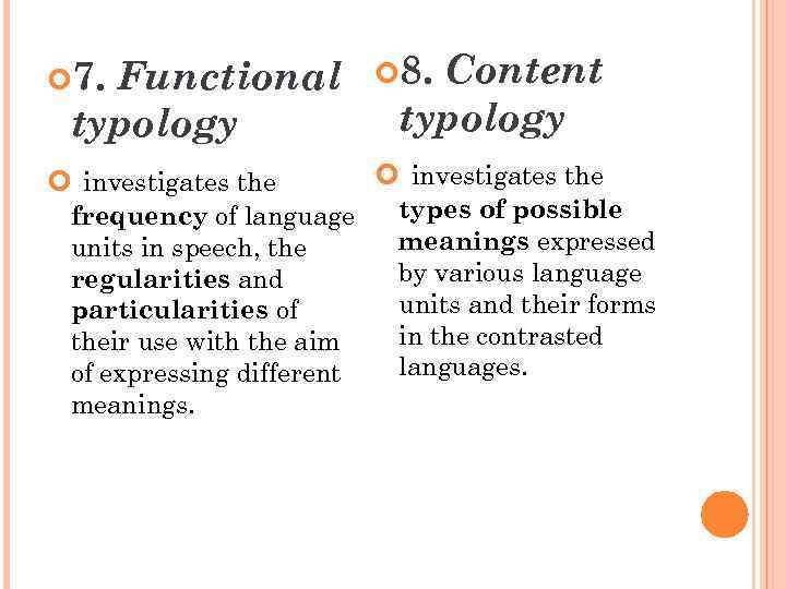 Content typology 7. 8. investigates the Functional typology frequency of language units in speech,