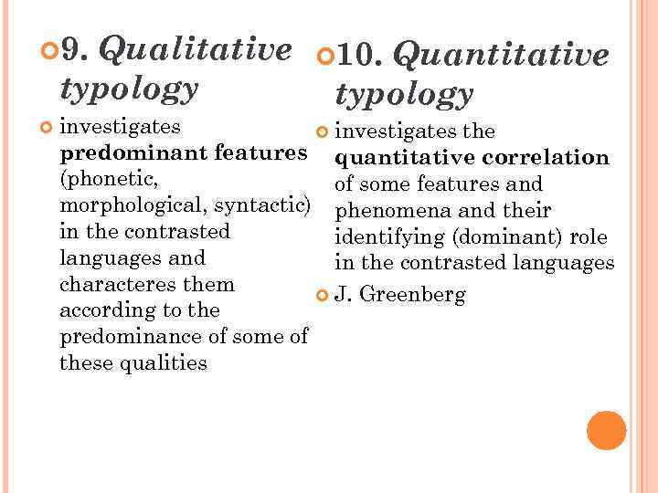 Qualitative typology 9. Quantitative typology 10. investigates the predominant features quantitative correlation (phonetic, of