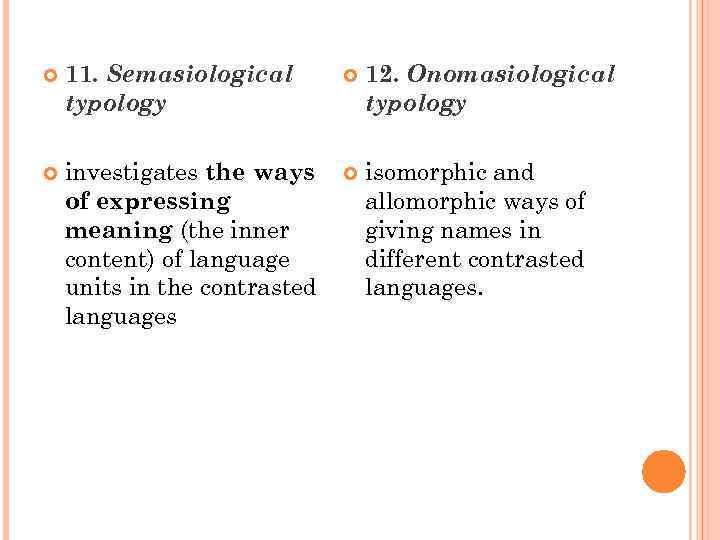  11. Semasiological typology 12. Onomasiological typology investigates the ways of expressing meaning (the