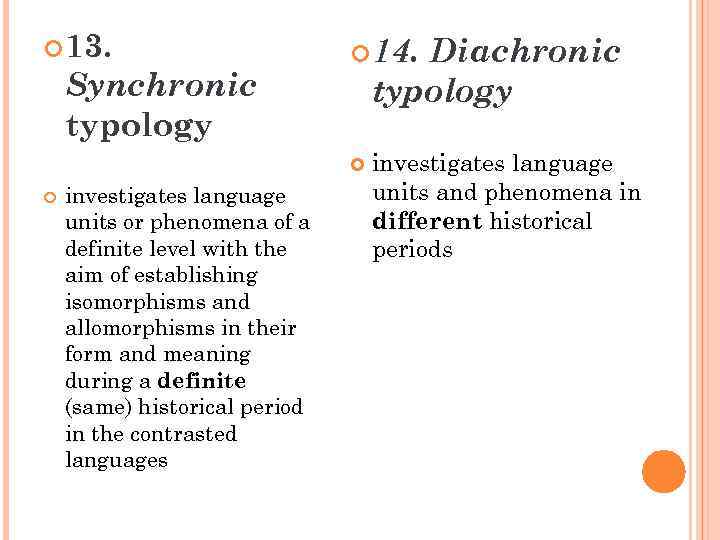  13. Synchronic typology 14. Diachronic typology investigates language units or phenomena of a