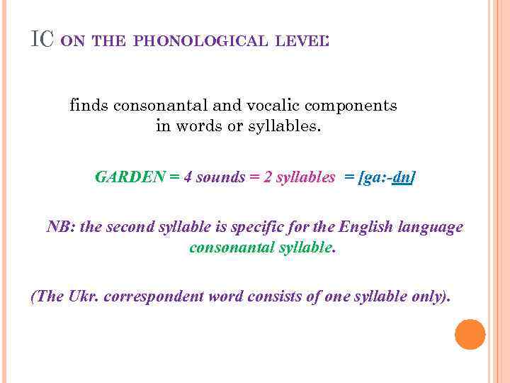 IC ON THE PHONOLOGICAL LEVEL : finds consonantal and vocalic components in words or