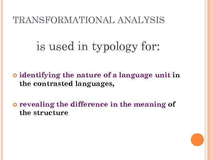 TRANSFORMATIONAL ANALYSIS is used in typology for: identifying the nature of a language unit