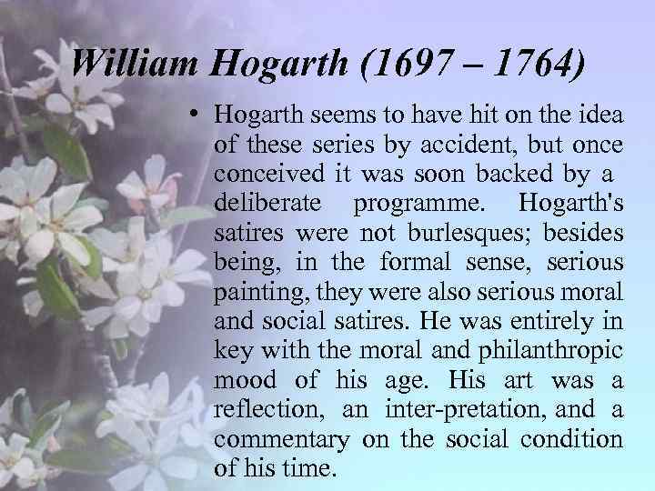 William Hogarth (1697 – 1764) • Hogarth seems to have hit on the idea