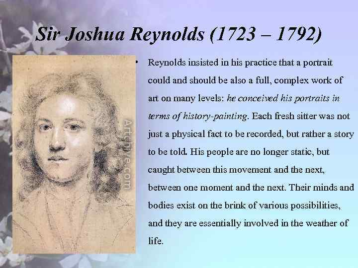 Sir Joshua Reynolds (1723 – 1792) • Reynolds insisted in his practice that a