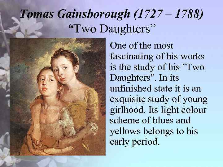Tomas Gainsborough (1727 – 1788) “Two Daughters” • One of the most fascinating of