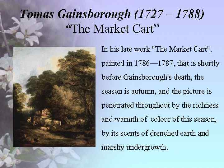 Tomas Gainsborough (1727 – 1788) “The Market Cart” • In his late work 