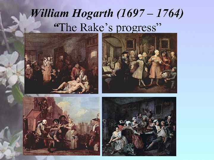 William Hogarth (1697 – 1764) “The Rake’s progress” 