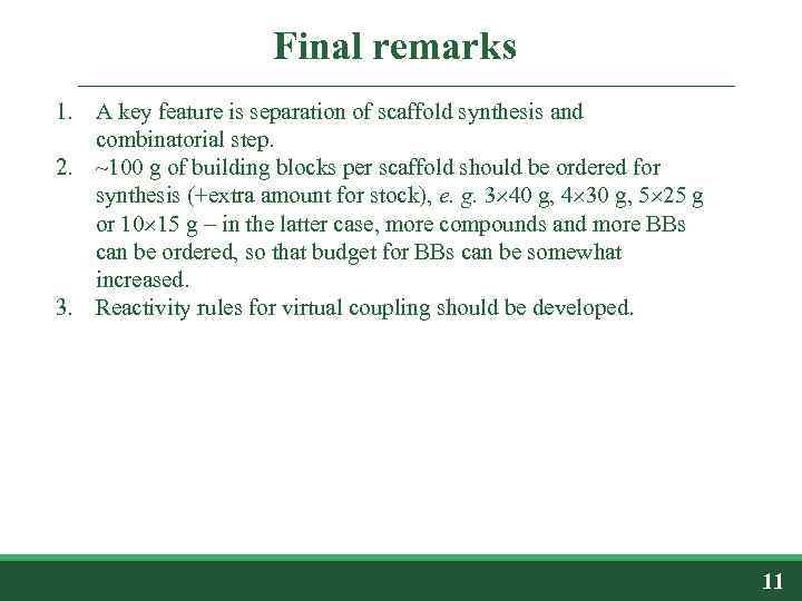 Final remarks 1. A key feature is separation of scaffold synthesis and combinatorial step.