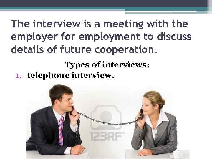 The interview is a meeting with the employer for employment to discuss details of