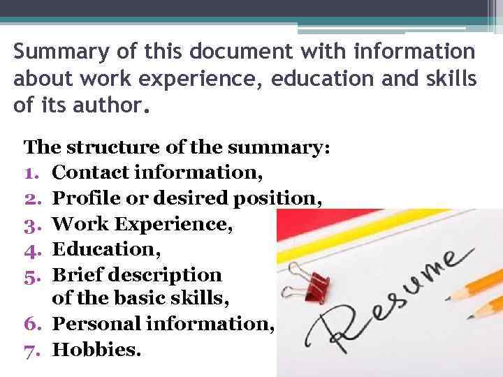 Summary of this document with information about work experience, education and skills of its