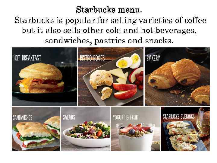 Starbucks menu. Starbucks is popular for selling varieties of coffee but it also sells
