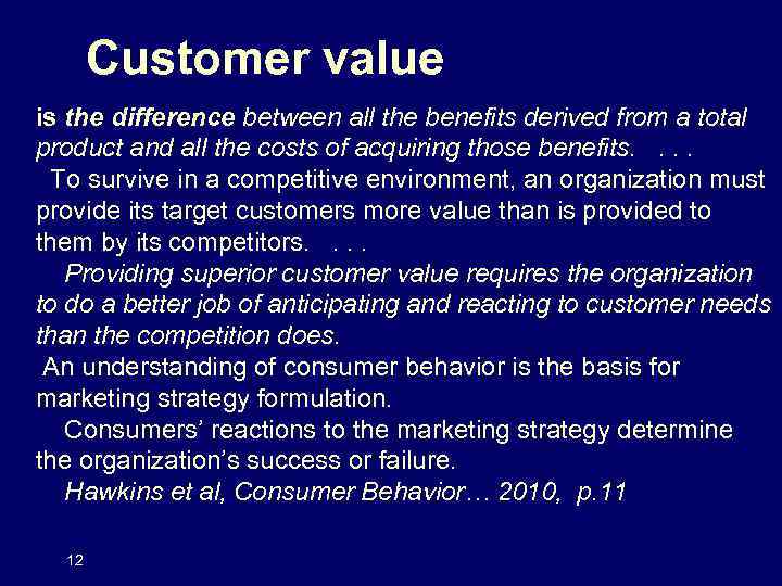 Customer value is the difference between all the benefits derived from a total product