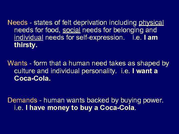 Needs - states of felt deprivation including physical needs for food, social needs for