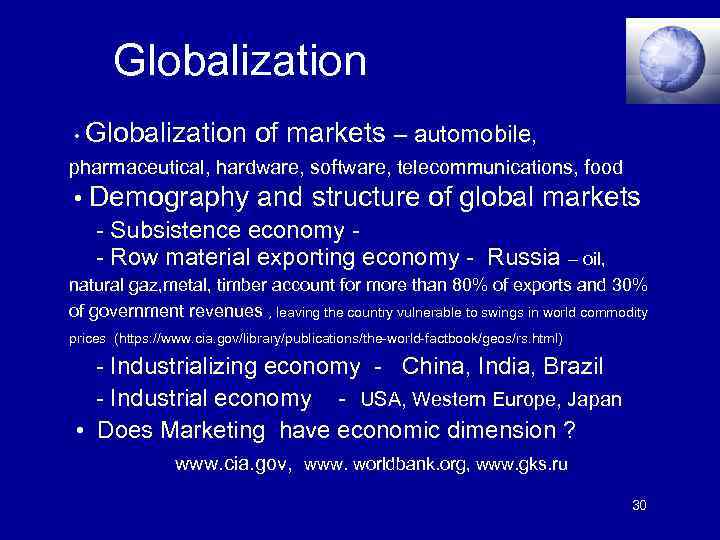  Globalization • Globalization of markets – automobile, pharmaceutical, hardware, software, telecommunications, food •