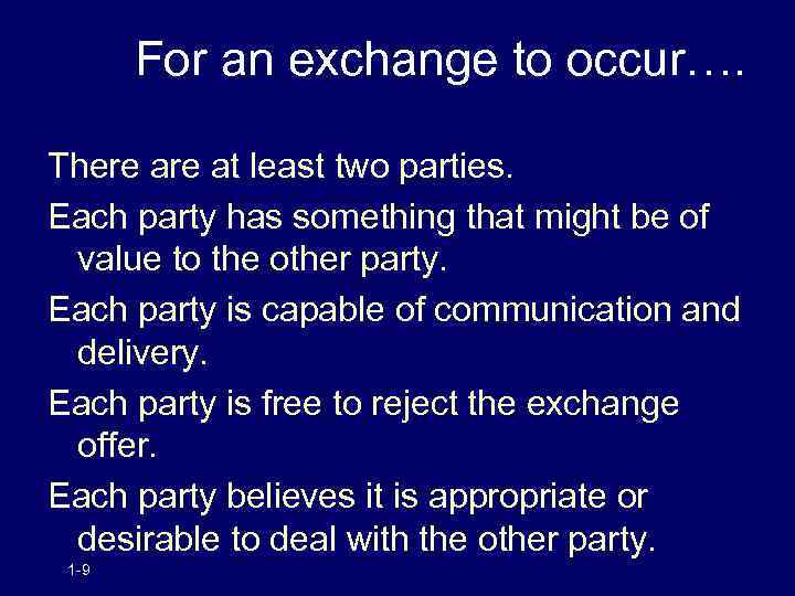 For an exchange to occur…. There at least two parties. Each party has something